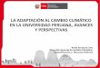 LA ADAPTACIÓN AL CAMBIO CLIMÁTICO EN LA UNIVERSIDAD ... · cambio climático en el Perú. Reconoce a la universidad peruana como aliada estratégica para la implementación del