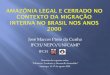 José Marcos Pinto da Cunha IFCH/NEPO/UNICAMP · y Centro-Oeste de Brasil Evolución de los volúmenes y intensidades ... la migración en dos regiones en que aún se concentran parte