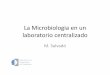 La microbiologia en un laboratorio centralizado - SEIMC · * In Clinical Microbiology, as in life outside of the Clinical Microbiology, change is always with us; it is just more obvious