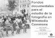 Fondos documentales para el estudio de la fotografía en … · Jesús Tramullas Depto. Ciencias de la Documentación, Univ. de Zaragoza. Rubén Ojeda Coordinador de Programas, Wikimedia