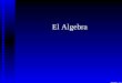 El Algebra - cms.dm.uba.arcms.dm.uba.ar/Members/jpinasco/historia18/jpp-algebra.pdf · Etapas del Algebra (Primaria, ··· - 1550) Números: simbolismo para los propios números