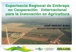 Experiencia Regional de Embrapa en Cooperación ... · Panamá- 5 PCTs – Huertos, Genetica Bovina, Soya e Zanahoria, Sanidad Vegetal e Animal. • CARICOM- Ais- Capacitación em