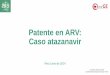 Patente en ARV: Caso atazanavir - redge.org.pe Caso Atazanavir J... · Patente en ARV: Caso atazanavir Perú Junio de 2014 Q.F Javier Llamoza Jacinto Acción Internacional para la