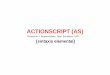 ACTIONSCRIPT (AS) - personales.upv.espersonales.upv.es/moimacar/download/programa/action2.pdf3- ActionScript no admite algunas construcciones sintácticas de JavaScript, 4- ActionScript