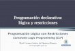 Programación declarativa: n declarativa: lógica y ... Logica... · Restricciones en SWI Prolog Extensiones modulares al sistema Prolog principal Requieren la declaración inicial