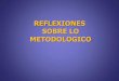REFLEXIONES SOBRE LO METODOLOGICOecaths1.s3.amazonaws.com/profesoradoetprealesdos/1301541840...Métodos- Estrategias- Estilos Los profesores pueden analizar, adoptar o combinar distintos