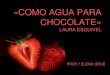 «COMO AGUA PARA CHOCOLATE» - uruguayeduca.anep.edu.uy · *VALDÉS, María Elena de., Verbal and Visual representation of Women: Como agua para chocolate / Like water for Chocolate