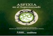 ASFIXIA - soberaniaalimentaria.info · ASFIXIA en el Supermercado Una nueva Clasificación Alimentaria: alimentos que ahogan el planeta, alimentos que nutren el planeta