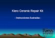 Kiero Ceramic Repair Kit - kuss-dental.com · ApliApply Keramik ReparaturApplycar la Keramik Kiero R Reparaturepair BoTMTMndBaseBase. 4. Fotopolimerizar el Ceramic Repair Bond unos