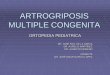 ARTROGRIPOSIS MULTIPLE CONGENITA - mic.com.mx · artrogriposis multiple congenita ortopedia pediatrica dr. josÉ fdo. de la garza dr. aurelio martÍnez dr. alberto moreno ponente