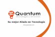Su mejor Aliado en Tecnología - quantumtys.comquantumtys.com/wp-content/uploads/Presentación-Quantum-TYS-Agosto-2017.pdf · Cumplimiento de las Normas y Estándares TIA/EIA 568,