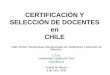 CERTIFICACIÓN Y SELECCIÓN DE DOCENTES EL CASO DE CHILE · establecidas a través del llamado a concurso para el cargo, que la Comisión Calificadora considere necesarias para evaluar