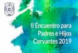II Encuentro para Padres e Hijos Cervantes 2019 · Cognitivo Conductual. Objetivo: ... taller con breves ejercicios que nos ayudan a darnos cuenta de cómo podemos mejorar nuestras