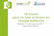 10 trucos para no tirar el dinero en Google AdWords · 10 trucos para no tirar el dinero en Google AdWords Sábado, 13 de mayo de 2017 Hotel Gran Bilbao. 2 Una de las grandes ventajas