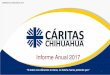 Informe Anual 2017 - caritaschihuahua.orgcaritaschihuahua.org/assets/files/Caritas_Informe2017.pdf · Facebook y el Boletín mensual “Noti-Cáritas”. Informe Anual 2017 12 12
