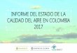 INFORME DEL ESTADO DE LA CALIDAD DEL AIRE EN …³n_Informe_Estado_Calidad_Aire 2017.pdf · publicación del Informe del Estado de la Calidad del Aire en Colombia Toma de decisiones