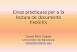 Eines pràctiques per a la lectura de documents històrics · Eines pràctiques per a la lectura de documents històrics Daniel Piñol Alabart Universitat de Barcelona danielpinol@ub.edu