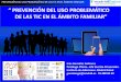 Presentación de PowerPoint - adcom2018.patologia-dual.comadcom2018.patologia-dual.com/wp-content/...uso-problemtico-de-las-tic... · PREVENCIÓN DEL USO PROBLEMÁTICO DE LAS TIC