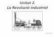 Unitat 2. La Revolució Industrial - IES Can Puig Unitat 2. La Revolució Industrial C.Aranda & J.Manero. El segle XIX: un segle de revolucions Transformacions Revolució Industrial