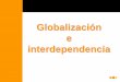 Globalización e interdependenciacatedradecooperacion.unizar.es/sites/default/files/Globalización e... · Consecuencias: –Aumento de la pobreza y de los conflictos bélicos. –Concentración