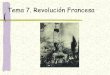 Tema 7. Revolución Francesa · malestar popular provocado por: Despilfarro de dinero por parte de la monarquía. Bancarrota del Estado. Crisis de subsistencia por la sucesión de
