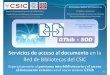 préstamo interbibliotecario y el acceso al documento ...digital.csic.es/bitstream/10261/133560/11/ServAccDoc-GTbib_SesFormUTBD... · documentos y préstamo interbibliotecario. Contempla