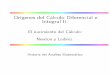 Orígenes del Cálculo Diferencial eIntegral II. - ugr.esmmartins/material/Historia_parte_2.pdf · Uni caron y resumieron en dos conceptos generales, el deintegral y derivada, la