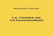 HOWARD CARTER - juanjoromero.es · LA TUMBA DE TUTANKHAMÓN De completo acuerdo con mi colaborador Mr. Mace, dedico este relato del descubrimiento de la tumba de Tutankhamón a la