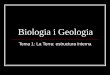 Biologia i Geologia - xbustins.la-farga.org ESO 4/Tema 1 La Terra... · 1. Estudi de l’interior de la Terra 1.1. Mètodes directes Mètodes directes. L’estudi de les mostres de