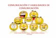 Comunicaci n y habilidades de comunicaci n)s9f43cde4caa1caeb.jimcontent.com/download/version/1367522048/module/657... · Transmisión y el entendimiento del significado. Sólo a través