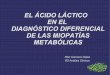 EL ÁCIDO LÁCTICO EN EL DIAGNÓSTICO DIFERENCIAL DE …³n_ácido_láctico.pdf · Introducción El ácido láctico es uno de los productos finales de la glucolisis Metabolismo de