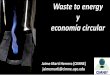 Waste to energy y economía circular - latincarbon.com TEM 2_ Jaime Herrero.pdf · Waste to energy y economía circular Jaime Martí Herrero (CIMNE) jaimemarti@cimne.upc.edu