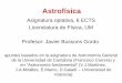 Licenciatura de Física, UM · apuntes basados en la asignatura de Astronomía General de la Universidad de Cantabria (Francisco Carrera) y en “Astronomía fundamental” (V.J.Martínez,