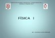 FÍSICA I - repositoriodigital.ipn.mx -I D.pdf · UNIDAD 3. ESTÁTICA Importancia de la Estática. Concepto de Fuerza, Masa, Cuerpo rígido, Partícula , cuerpo rígido y Principio