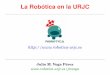 La Robótica en la URJC · Plataforma SW desarrollada en el Grupo de Robótica de la URJC ( web: jde.gsyc.es ) – Facilita la programación de robots, visión artificial y domótica