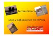 Termas Solares usos y aplicaciones en el Perú · e-mail: solartec@terra.com.pe 3 Actualmente se estima una producción mayor a cien metros cuadrados de colectores solares por mes