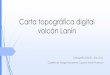 Carta topográfica digital volcán Lanín · Carta topográfica digital volcán Lanín Cartografía G0418 – Año 2016. Cabello de Alzaga Macarena, Capurro María Florencia