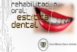 Rehabilitación oral y estética dental - cds.edu.co · REHABILITACIÓN ORAL •Rama de la odontología que se encarga de profundizar en el diagnóstico, pronóstico y tratamiento