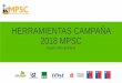 HERRAMIENTAS CAMPAÑA 2018 MPSC · Matriz IPER Elaboración Plan de Acción Reuniones semanales Reporte semanal Actividad de cierre Proceso de la Campaña Mayo 2018 a Noviembre 2018