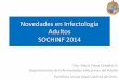 Novedades en Infectología SOCHINF 2014 · •ZikaV Familia Flaviviridae/ género flavivirus •Enfermedad similar al dengue, pero más leve, autolimitada (3-5 días) •Transmisión