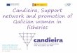 Candieira, Support network and promotion of Galician women ... · 3 Activities o Local meetings for making entrepreneurship more dynamic. o Entrepreneurship laboratory and support