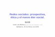 Redes sociales: prospectiva, ética y el nuevo éter social.revista-redes.rediris.es/recerca/Egoredes/public_archivos/redes_sociales_igob.pdf · Prospectiva campo redes sociales 4