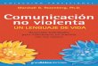 Comunicación no violenta - c15208330.ssl.cf2.rackcdn.com · granAldea EDITORES Marshall B. Rosenberg, Ph.D. Comunicación no violenta UN LENGUAJE DE VIDA Comunicacion No Violenta