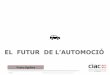 EL FUTUR DE L’AUTOMOCIÓ - igenium.cat · PAG. 1 © 2016 Clúster de la Indústria d’Automoció de Catalunya EL FUTUR DE L’AUTOMOCIÓ Vicenç Aguilera