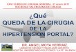 DE LA HIPERTENSION PORTAL?sociedadvalencianadecirugia.com/wp-content/uploads/2017/03/CIRUGIA_HTP.pdf · dr. angel moya herraiz. ¿qué queda de la cirugia de la hipertension portal?