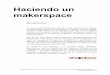 Haciendo un makerspacehaciendounmakerspace.com/Haciendo un makerspace V1.0 3 agosto 2018.pdf · Definición de áreas 3 5 Espacio 3 9 Selección del espacio 3 9 Superficies de trabajo
