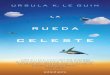 celeste - planetadelibros.com · La rueda celeste es una novela siniestramente profética en la que Ursula K. Le Guin aborda de forma magistral los peligros del poder absoluto y la