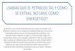 ¿SABIAS QUE EL PETROLEO TAL Y COMO SE EXTRAE, NO SIRVE ... · El petróleo es una mezcla de productos que para poder ser utilizada en las diferentes industrias y en los motores de