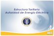 Estructura Tarifaria Autoridad de Energía Eléctrica³n/Presentacion... · • Las tarifas vigentes se establecieron por la facultad que otorgó su Ley Orgánica para: Determinar,