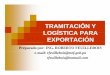 TRAMITACIÓN Y LOGÍSTICA PARALOGÍSTICA PARA EXPORTACIÓN · Exportación Definitiva (D. G. N°41 de 2002) Artículo138-.Exportación definitiva es el régimen aduanero aplicable